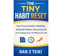 The Tiny Habit Reset: Your Practical Guide to Building Automatic Routines, Recovering Fast from Setbacks, and Changing Your Life Without the Guilt (The Pocket Guide Series)