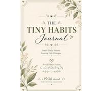 The Tiny Habits Journal: Build Better Habits • Celebrate Small Wins • One Day at a Time