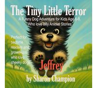 The Tiny Little Terror - Jeffrey: A Funny Dog Adventure for Kids Age 6-8. Who love silly Animal Stories