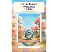 The Tiny Monster Who Ate All The Colors: A Picture Book About Big Feelings