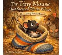 The Tiny Mouse that Stepped Off the Wheel: The Tales of Pip and Gus