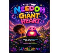 THE TINY NEEDOH WITH A GIANT HEART: How One Tiny Squishy Hero Helped a Shy Child Discover Courage, Friendship, and Confidence
