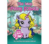 The Tiny Pony Kawaii: A Cute Pony Coloring Book for Kids Ages 4-8 | 60 Kawaii Horse & Unicorn Designs for Creativity, Fun, and Imagination (The Tiny kawaii Animals Collection)