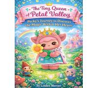 The Tiny Queen of Petal Valley: Pucky’s Journey to Discover the Magic Within Her Heart