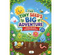 THE TINY SEED’S BIG ADVENTURE: A Plant Life Cycle Coloring & Activity Book