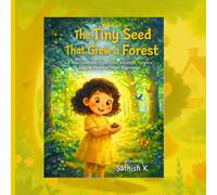 The Tiny Seed That Grew a Forest: A Beautiful Story About Kindness, Hope, and Small Good Deeds
