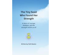 The Tiny Seed Who Found Her Strength: A story of courage, kindness, and the strength within us all!