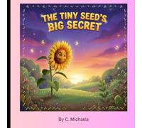 The Tiny Seed's Big Secret: A Nature-Themed Storybook and Coloring Adventure About How a Tiny Seed Grows Big and Brave