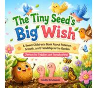 The Tiny Seed's Big Wish: A Sweet Children's Book About Patience, Growth, and Friendship in the Garden (Perfect for Toddlers and Preschoolers) (Story Books for Kids)