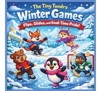The Tiny Tundra Winter Games: Children's Storybooks| Flips, Glides, and Goal-Time Pride! | Winter| Olympics| Adventure| Animals| Rhyming| For ages 3-7| 30 Pages| Size 8.5 x 8.5 (Childrens Books)