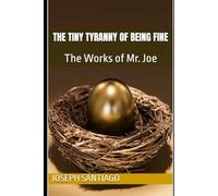 The Tiny Tyranny of Being Fine: The Works of Mr. Joe: 10 (The Life and Creative Works of Mr. Joe)