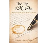 The Tip of My Pen: Poetry From the Heart of a Ready Writer