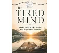 THE TIRED MIND: When Mental Exhaustion Becomes Your Normal (THE QUIET RESET SERIES Calm Books for Tired Minds)