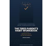 The Tired Parent's Habit Workbook: Build Routines That Fit the Time You Actually Have (The Habits That Actually Fit)
