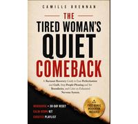 The Tired Woman’s Quiet Comeback: A BURNOUT RECOVERY GUIDE FOR WOMEN TO EASE PERFECTIONISM AND GUILT, STOP PEOPLE- PLEASING, SET BOUNDARIES AND CALM AN EXHAUSTED NERVOUS SYSTEM