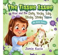 The Tissue Issue: Ariel and the Dirty, Yucky, Icky, Sticky, Stinky Tissue: 1 (An Ariel Story)