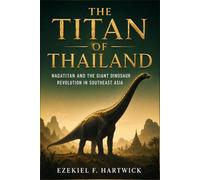 The Titan of Thailand: Nagatitan and the Giant Dinosaur Revolution in Southeast Asia
