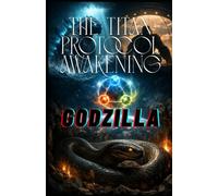 The Titan Protocol - AWAKENING: The Guardian of GODZILLA (The Titan Protocol (By Tajirul Sk))