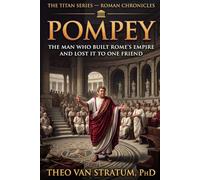 The Titan Series - Pompey: The man who build rome's empire and lost it to a friend (The Roman Chronicles)