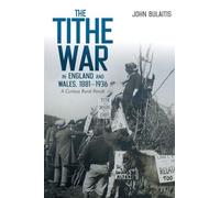 The Tithe War in England and Wales, 1881-1936: A Curious Rural Revolt: 5 (Boydell Studies in Rural History)