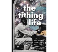 The Tithing Life: Unlocking God's Provision Through Faithful Giving