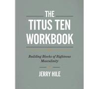 The Titus Ten Workbook: Building Blocks of Righteous Masculinity