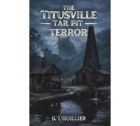 The Titusville Tar PIt Terror: Book 1 of The Marsh Takers Series
