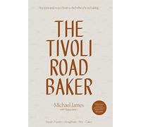 The Tivoli Road Baker: Recipes and Notes from a Chef Who Chose Baking