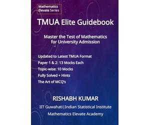 The TMUA Elite Guidebook: Master the Test of Mathematics for University Admission