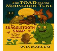The TOAD and the MOONLIGHT TUNE & The Snaggle Tooth Snap (A Two Story Collection)