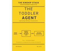 The Toddler Agent: Operating Without Constraints (The Kinship Stack)
