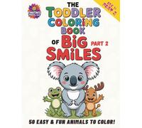 The Toddler Coloring Book of Big Smiles - PART 2: 50 Easy & Fun Animals to Color!