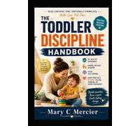 The Toddler Discipline Handbook: A Practical Guide to Setting Healthy Boundaries, Managing Difficult Behavior, Teaching Self-Control, and Guiding Your ... Yelling, Spanking, or Harsh Punishment
