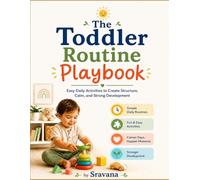 The Toddler Routine Playbook: Easy Daily Activities to Create Structure, Calm, and Strong Development