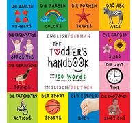 The Toddler's Handbook: Bilingual (English / German) (Englisch / Deutsch) Numbers, Colors, Shapes, Sizes, ABC Animals, Opposites, and Sounds, with over 100 Words that every Kid should Know