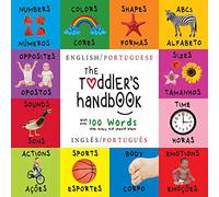 The Toddler’s Handbook: Bilingual (English / Portuguese) (Inglês / Português) Numbers, Colors, Shapes, Sizes, ABC Animals, Opposites, and Sounds, with ... Kid should Know: Engage Early Readers: Child