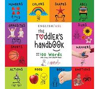 The Toddler’s Handbook: (English / American Sign Language - ASL) Numbers, Colors, Shapes, Sizes, Abc’s, Manners, and Opposites, with over 100 Words that Every Kid Should Know