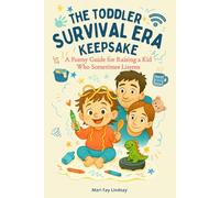 The Toddler Survival Era Keepsake: A Funny Guide for Raising a Kid Who Sometimes Listens