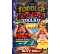 The Toddler Tantrum Toolkit: Fast, Gentle strategies to Stop Power Struggles and Teach Calm ( ages 1-5 )