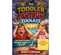 The Toddler Tantrum Toolkit: Fast, Gentle Strategies to Stop Power Struggles to Teach Calm