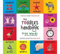 The Toddler's Handbook: Bilingual (English / French) (Anglais / Français) Numbers, Colors, Shapes, Sizes, ABC Animals, Opposites, and Sounds, with ... Early Readers: Children's Learning Books)