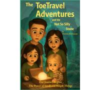The ToeTravel Adventures and the Not So Silly Stone: The Power of Small and Simple Things: Our Journey Begins