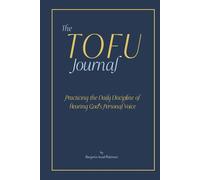 The TOFU Journal: Practicing the Daily Discipline of Hearing God's Personal Voice.