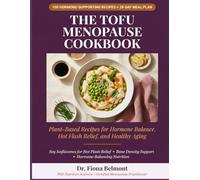 The Tofu Menopause Cookbook: Plant-Based Recipes for Hormone Balance, Hot Flash Relief, and Healthy Aging Through Perimenopause and Beyond