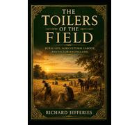 The Toilers of the Field: Rural Life, Agricultural Labour, and Victorian England