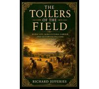 The Toilers of the Field: Rural Life, Agricultural Labour, and Victorian England