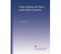 The toiling of Felix, and other poems