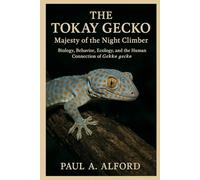 The Tokay Gecko: Majesty of the Night Climber: Biology, Behavior, Ecology, and the Human Connection of Gekko gecko