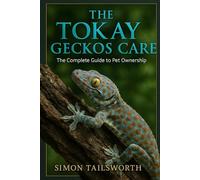 THE TOKAY GECKOS CARE: The complete guide to pet ownership