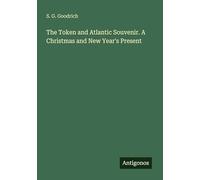 The Token and Atlantic Souvenir. A Christmas and New Year's Present